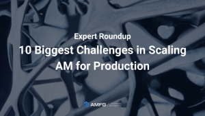 Read more about the article 10 of the Biggest Challenges in Scaling Additive Manufacturing for Production in 2020 [Expert Roundup]