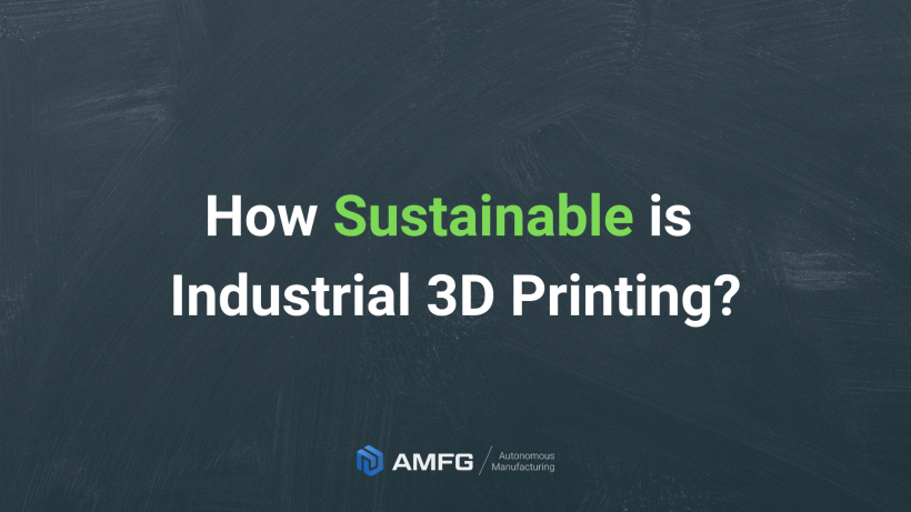 You are currently viewing How Sustainable is Industrial 3D Printing?